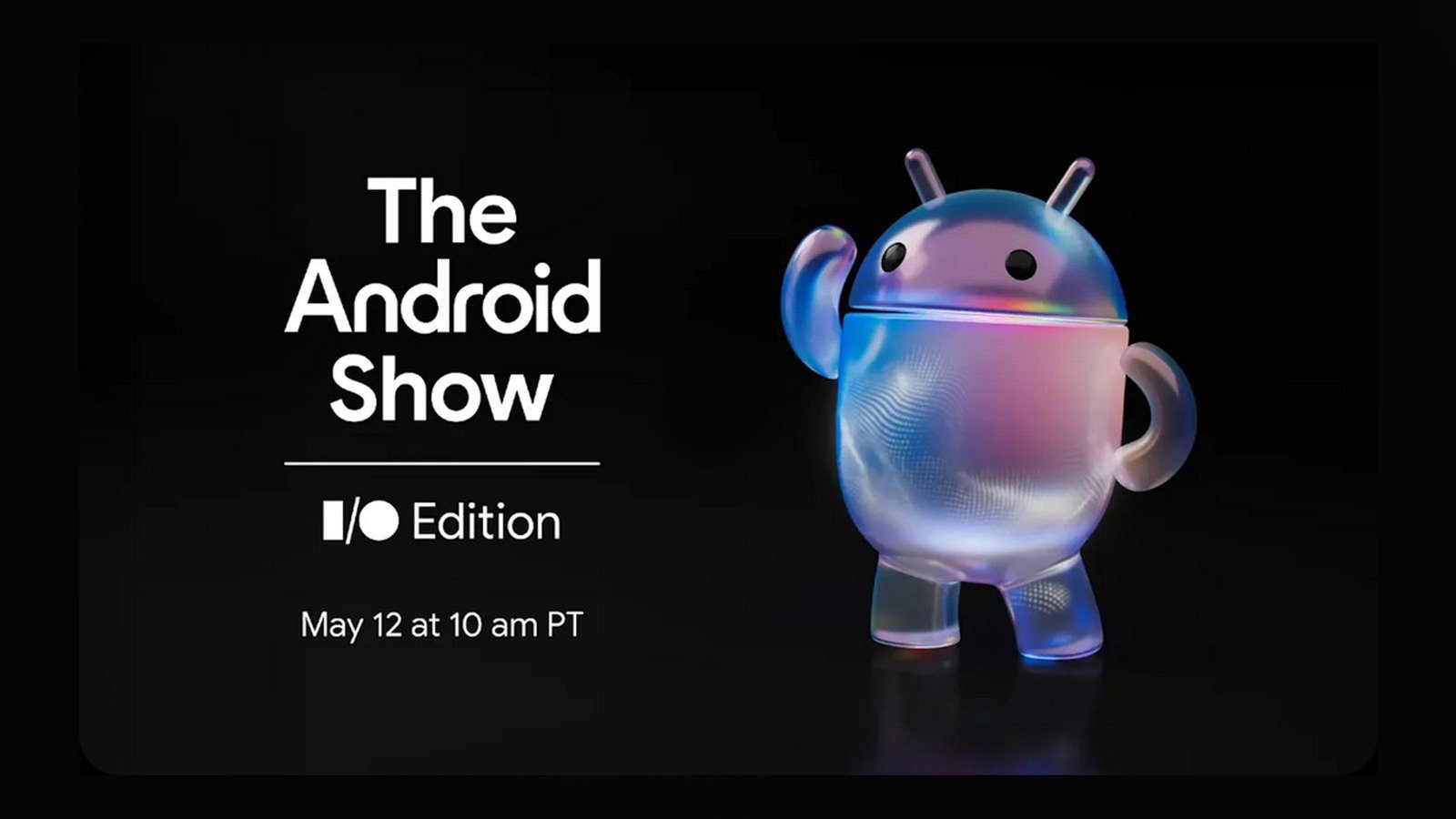 How To Watch The Android Show: Google I/O Edition On May 12 How To Watch The Android Show: Google I/O Edition On May 12
