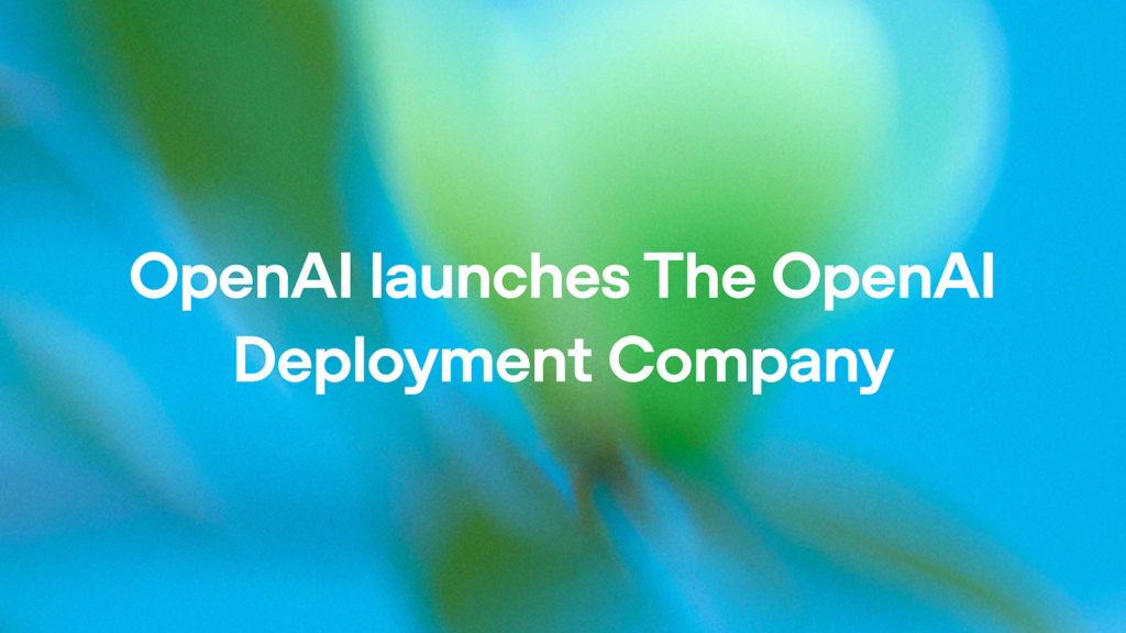 OpenAI launches the OpenAI Deployment Company to help businesses build around intelligence