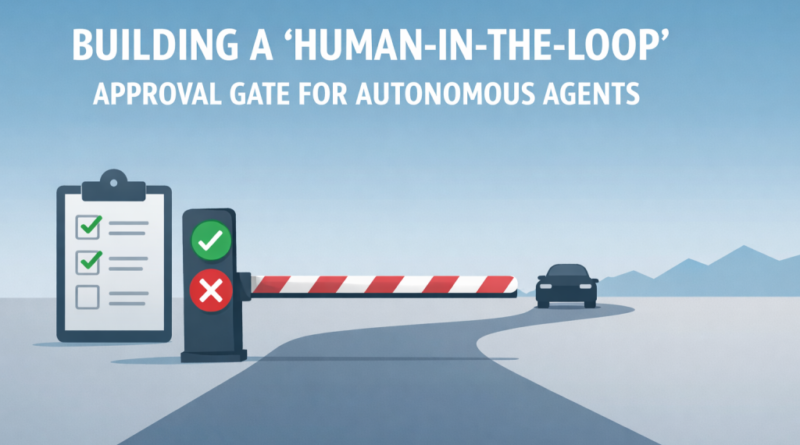 Building a ‘Human-in-the-Loop’ Approval Gate for Autonomous Agents