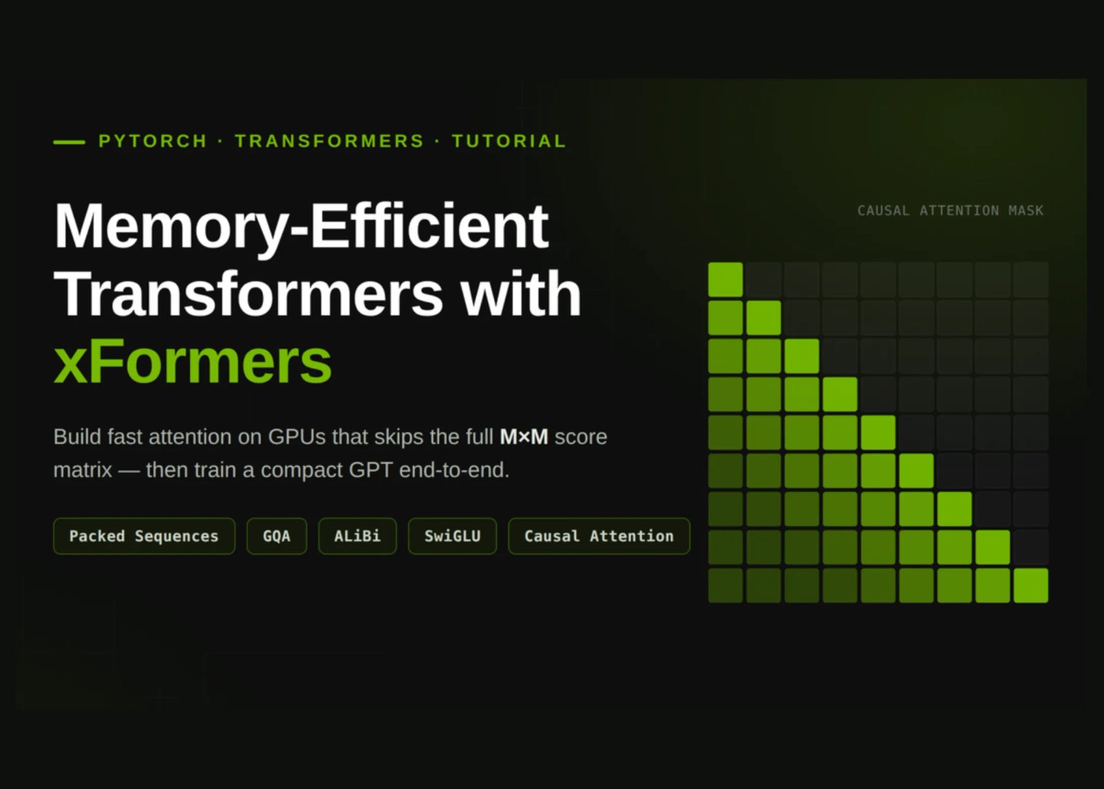 How to Build Memory-Efficient Transformers with xFormers Using Packed Sequences, GQA, ALiBi, SwiGLU, and Causal Attention